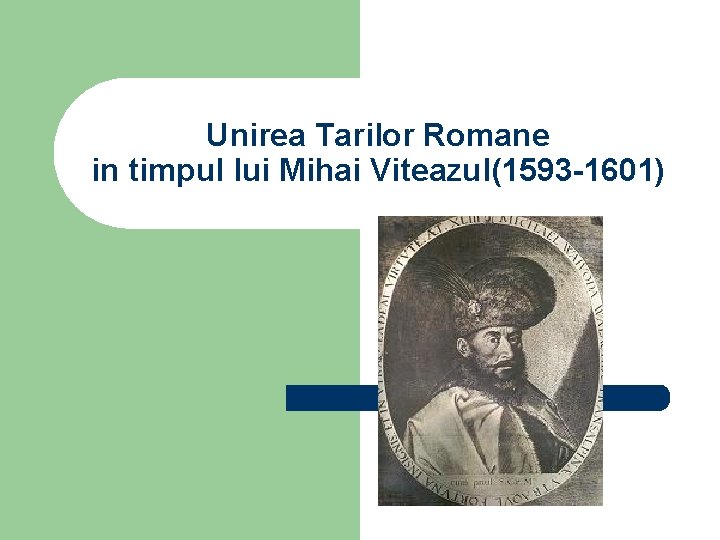 Unirea Tarilor Romane in timpul lui Mihai Viteazul(1593 -1601) 