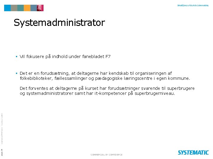 Systemadministrator § Vil fokusere på indhold under fanebladet F 7 § Det er en