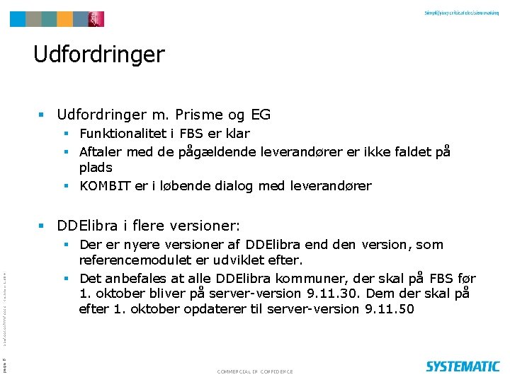 Udfordringer § Udfordringer m. Prisme og EG § Funktionalitet i FBS er klar §