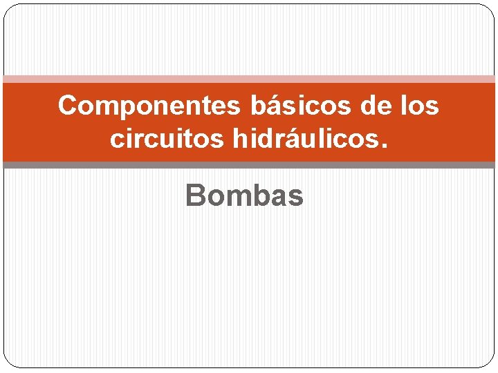 Componentes básicos de los circuitos hidráulicos. Bombas 