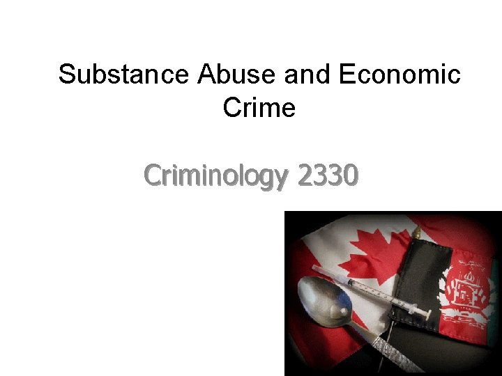 Substance Abuse and Economic Crime Criminology 2330 
