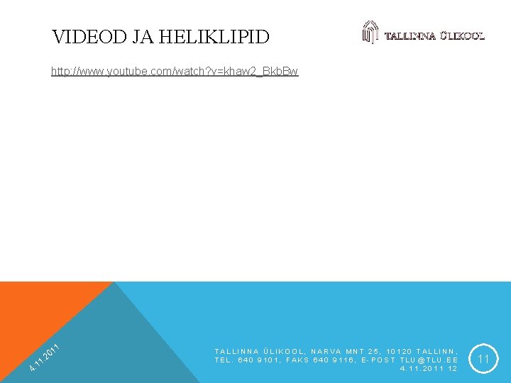 VIDEOD JA HELIKLIPID http: //www. youtube. com/watch? v=khaw 2_Bkb. Bw 1 1 4. 1