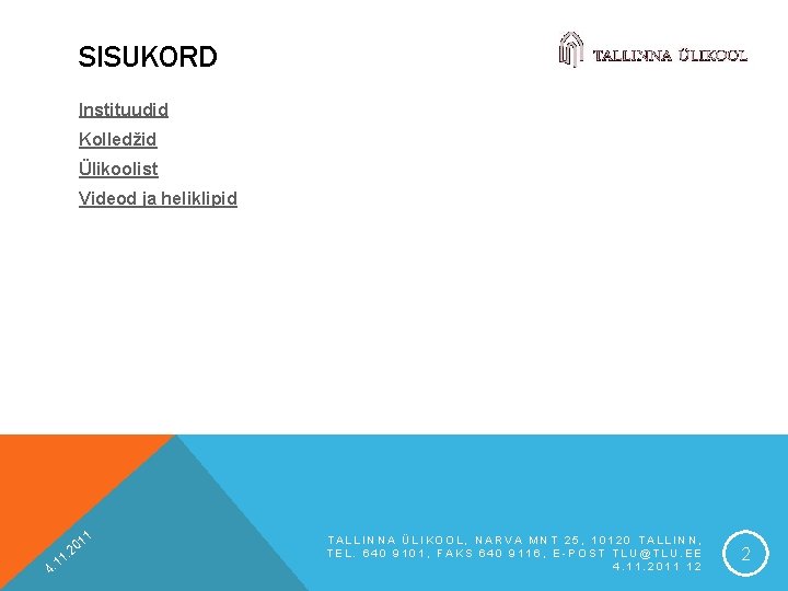 SISUKORD Instituudid Kolledžid Ülikoolist Videod ja heliklipid 1 1 4. 1 01 2. TALLINNA