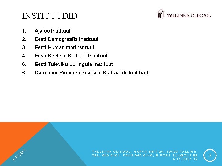 INSTITUUDID 1 1 4. 1. Ajaloo Instituut 2. Eesti Demograafia Instituut 3. Eesti Humanitaarinstituut