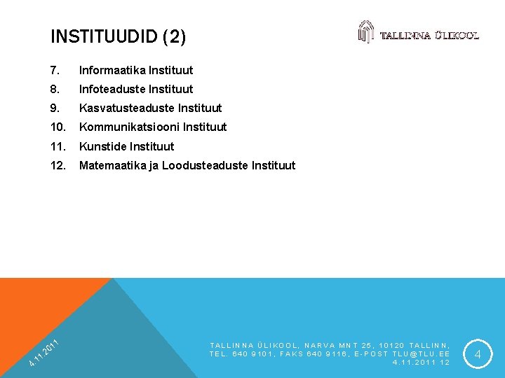 INSTITUUDID (2) 1 1 4. 7. Informaatika Instituut 8. Infoteaduste Instituut 9. Kasvatusteaduste Instituut