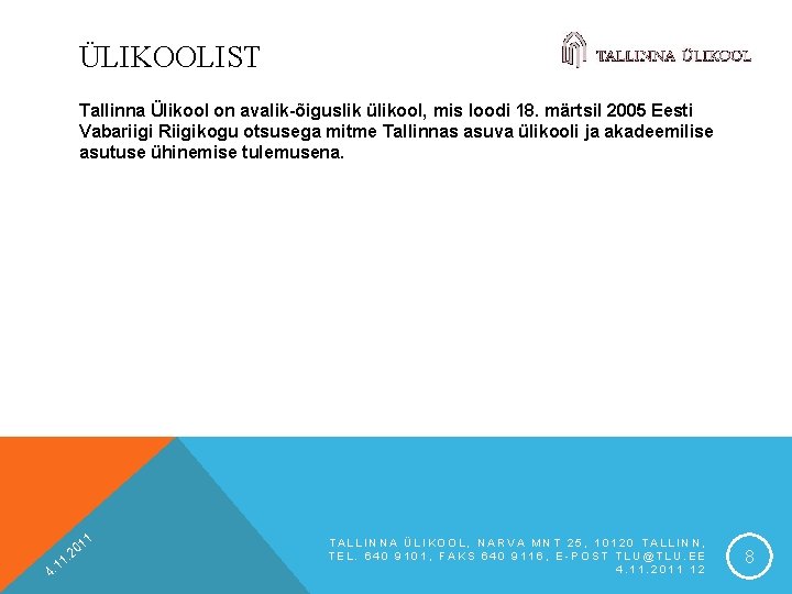 ÜLIKOOLIST Tallinna Ülikool on avalik-õiguslik ülikool, mis loodi 18. märtsil 2005 Eesti Vabariigi Riigikogu