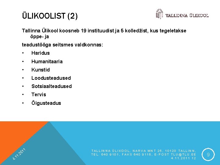 ÜLIKOOLIST (2) Tallinna Ülikool koosneb 19 instituudist ja 5 kolledžist, kus tegeletakse õppe- ja