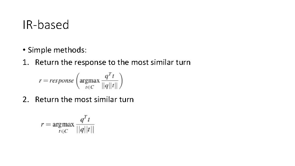 IR-based • Simple methods: 1. Return the response to the most similar turn 2.