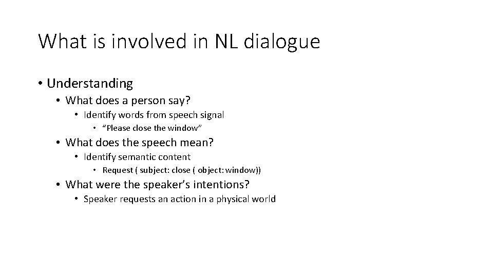 What is involved in NL dialogue • Understanding • What does a person say?