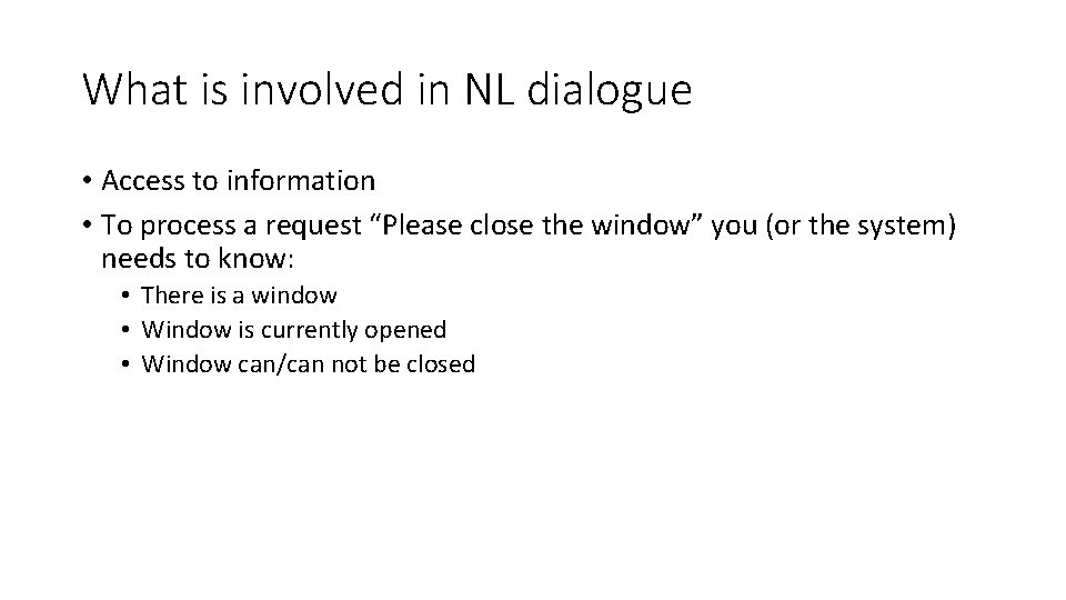 What is involved in NL dialogue • Access to information • To process a