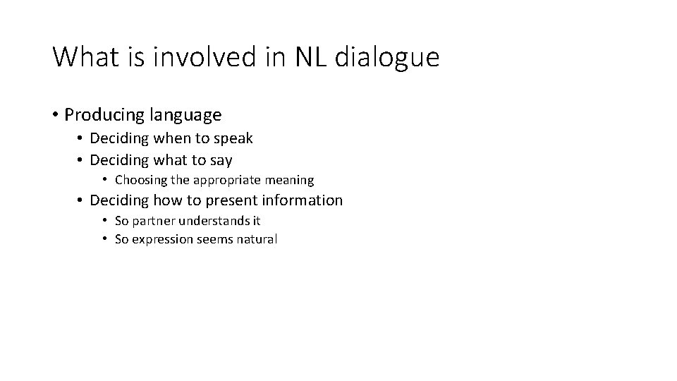 What is involved in NL dialogue • Producing language • Deciding when to speak