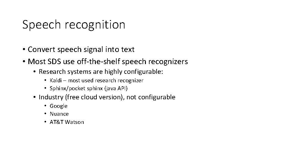 Speech recognition • Convert speech signal into text • Most SDS use off‐the‐shelf speech