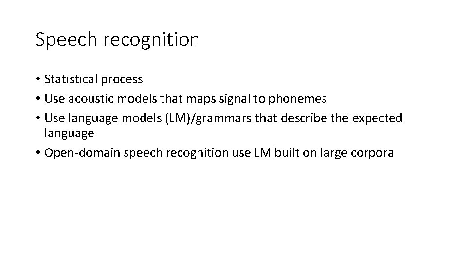 Speech recognition • Statistical process • Use acoustic models that maps signal to phonemes