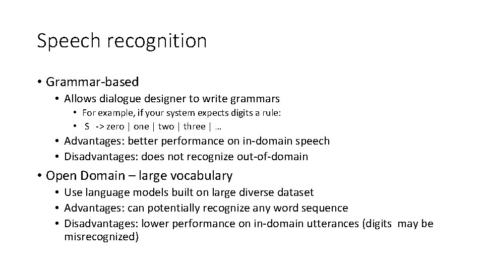 Speech recognition • Grammar‐based • Allows dialogue designer to write grammars • For example,