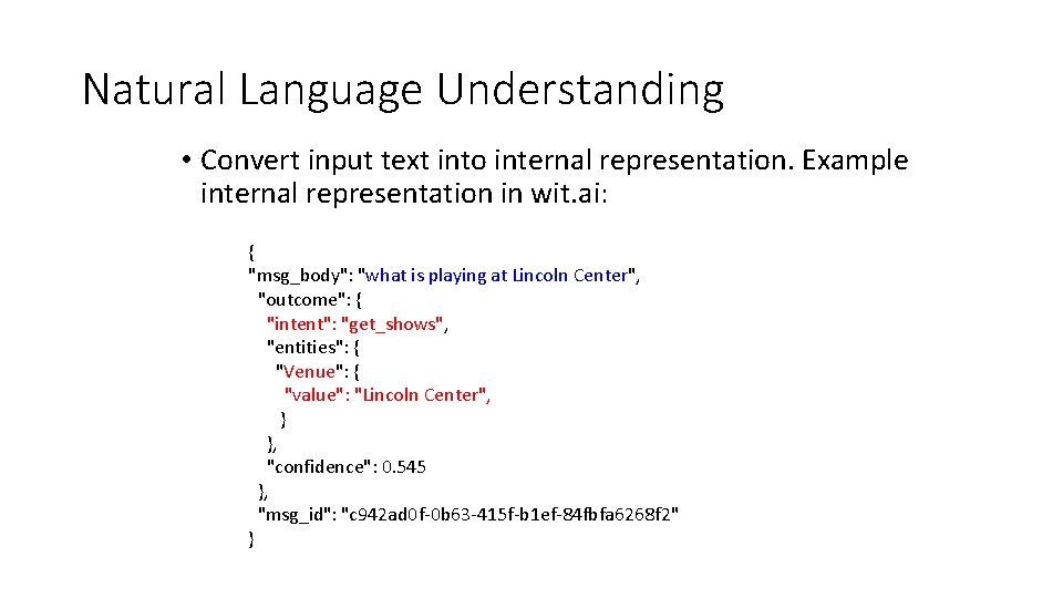 Natural Language Understanding • Convert input text into internal representation. Example internal representation in