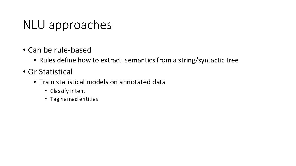 NLU approaches • Can be rule‐based • Rules define how to extract semantics from