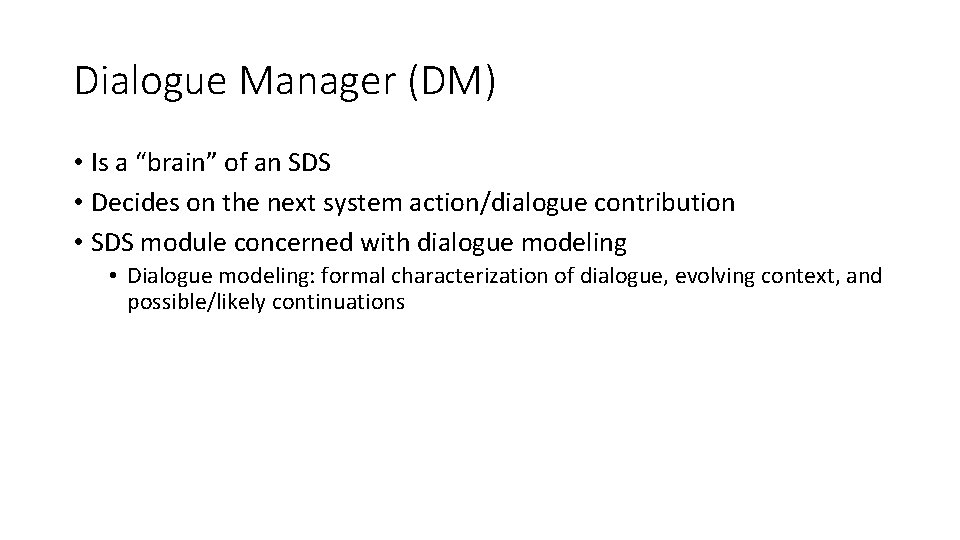 Dialogue Manager (DM) • Is a “brain” of an SDS • Decides on the