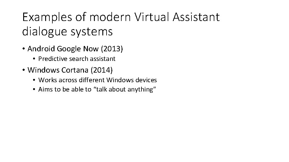 Examples of modern Virtual Assistant dialogue systems • Android Google Now (2013) • Predictive