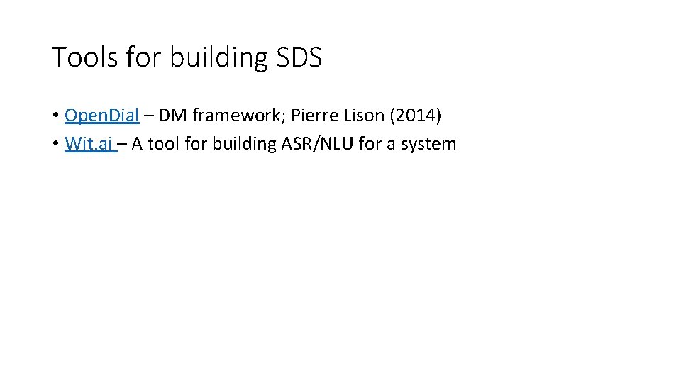 Tools for building SDS • Open. Dial – DM framework; Pierre Lison (2014) •