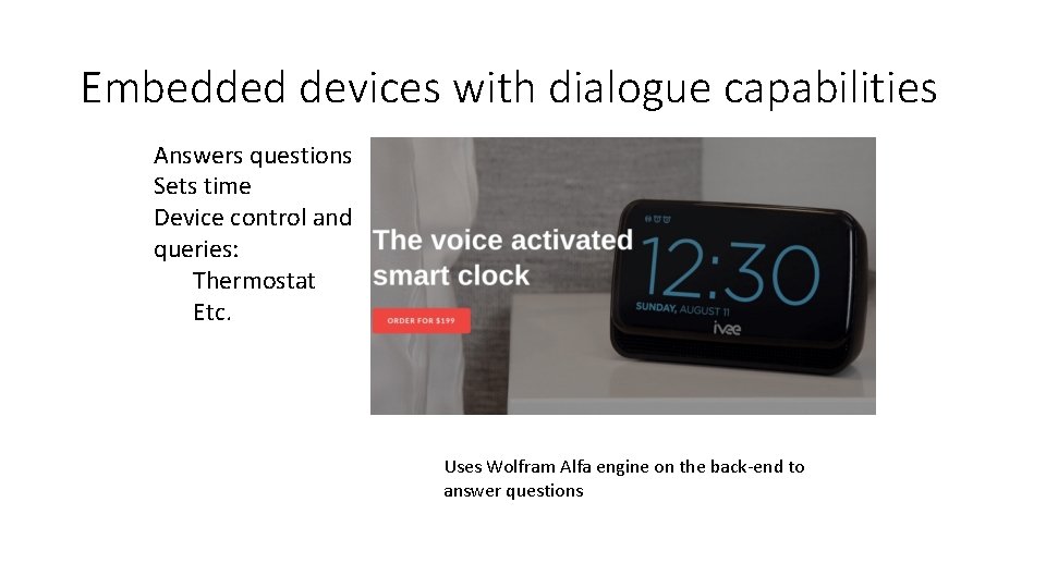 Embedded devices with dialogue capabilities Answers questions Sets time Device control and queries: Thermostat