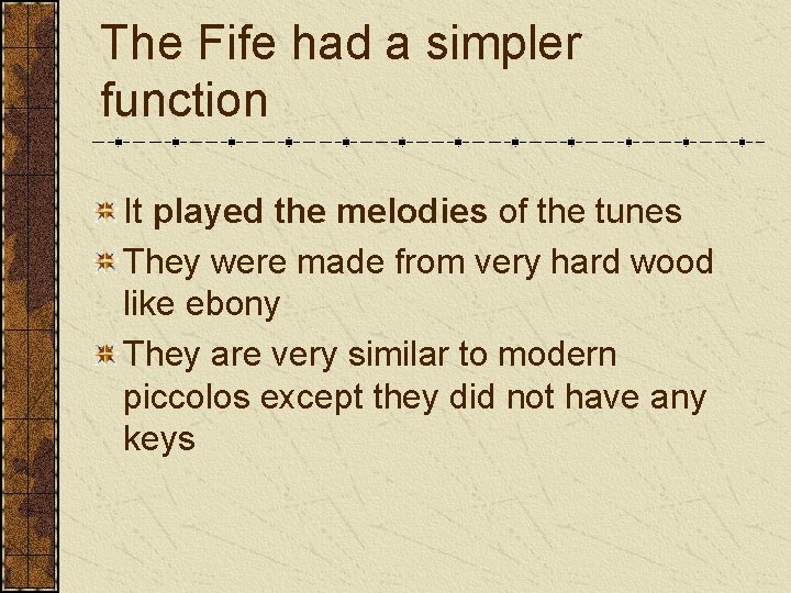 The Fife had a simpler function It played the melodies of the tunes They
