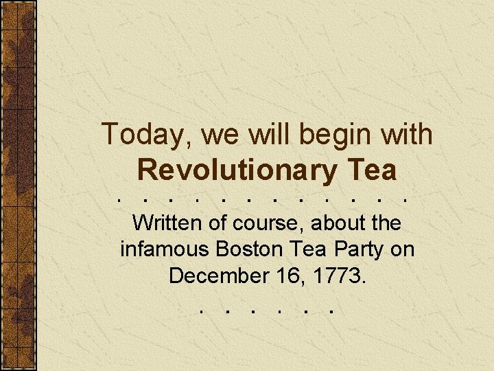 Today, we will begin with Revolutionary Tea Written of course, about the infamous Boston