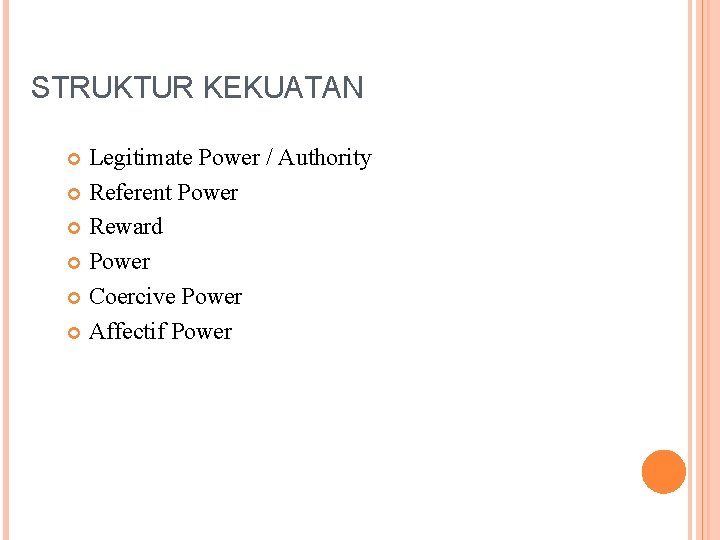 STRUKTUR KEKUATAN Legitimate Power / Authority Referent Power Reward Power Coercive Power Affectif Power