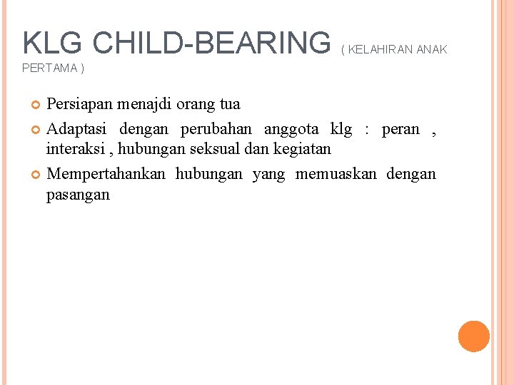 KLG CHILD-BEARING ( KELAHIRAN ANAK PERTAMA ) Persiapan menajdi orang tua Adaptasi dengan perubahan