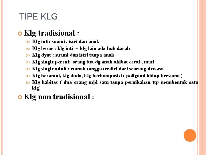 TIPE KLG Klg tradisional : Klg inti: suami , istri dan anak Klg besar