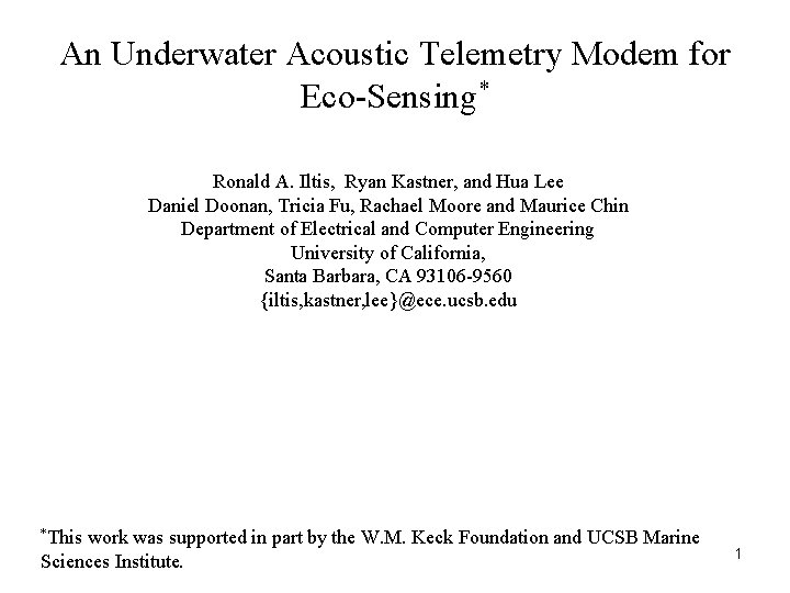 An Underwater Acoustic Telemetry Modem for Eco-Sensing* Ronald A. Iltis, Ryan Kastner, and Hua An Underwater Acoustic Telemetry Modem for Eco-Sensing* Ronald A. Iltis, Ryan Kastner, and Hua