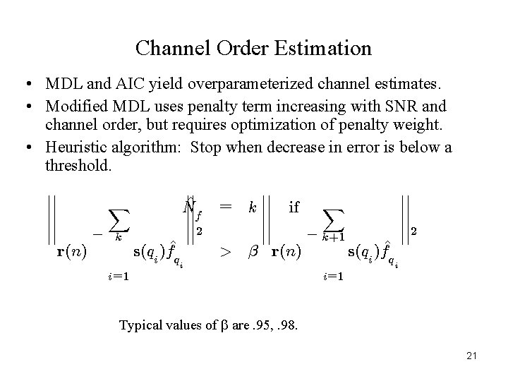 Channel Order Estimation • MDL and AIC yield overparameterized channel estimates. • Modified MDL Channel Order Estimation • MDL and AIC yield overparameterized channel estimates. • Modified MDL