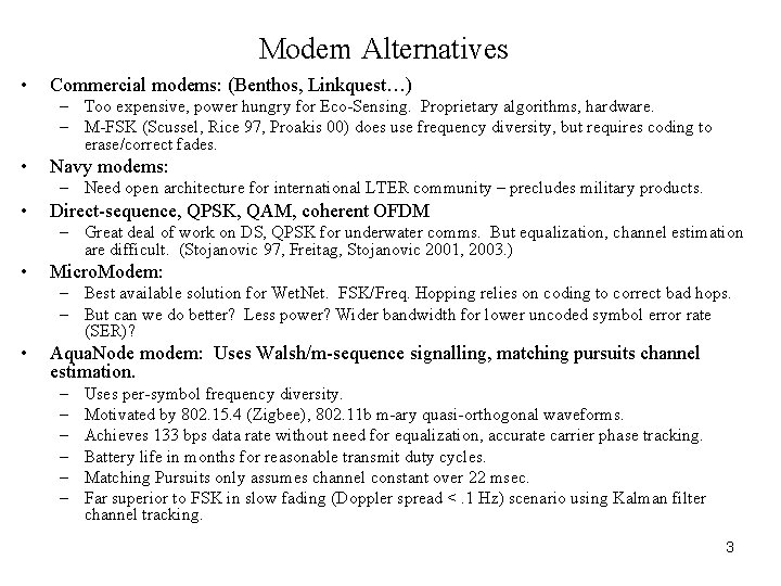 Modem Alternatives • Commercial modems: (Benthos, Linkquest…) – Too expensive, power hungry for Eco-Sensing. Modem Alternatives • Commercial modems: (Benthos, Linkquest…) – Too expensive, power hungry for Eco-Sensing.