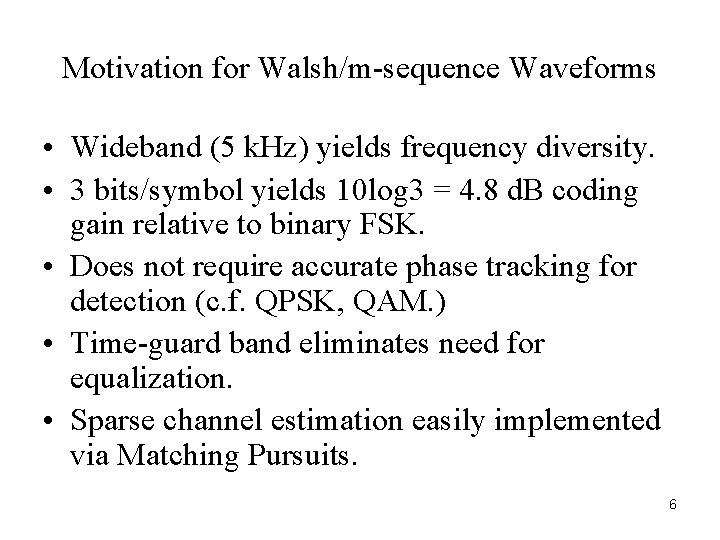 Motivation for Walsh/m-sequence Waveforms • Wideband (5 k. Hz) yields frequency diversity. • 3 Motivation for Walsh/m-sequence Waveforms • Wideband (5 k. Hz) yields frequency diversity. • 3