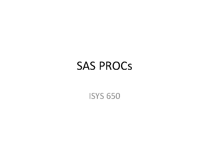 SAS PROCs ISYS 650 