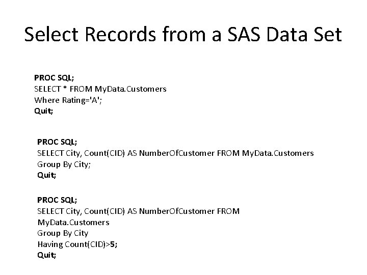 Select Records from a SAS Data Set PROC SQL; SELECT * FROM My. Data.