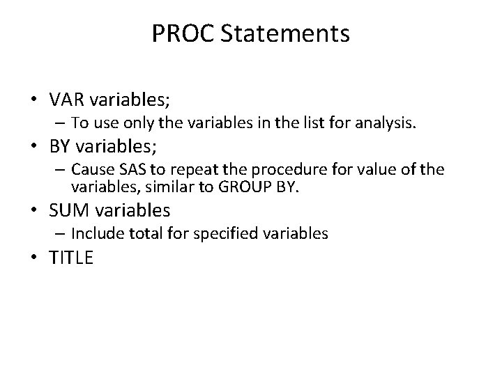 PROC Statements • VAR variables; – To use only the variables in the list