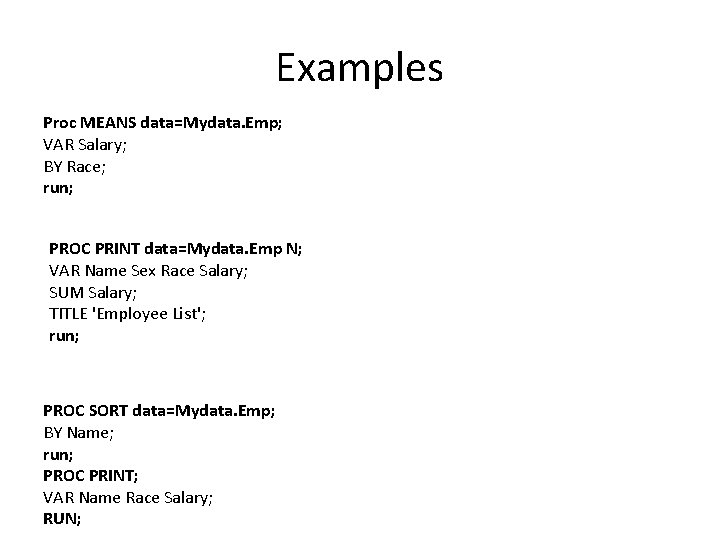 Examples Proc MEANS data=Mydata. Emp; VAR Salary; BY Race; run; PROC PRINT data=Mydata. Emp