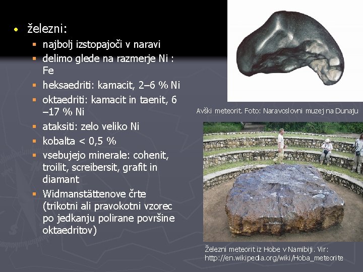 · železni: § najbolj izstopajoči v naravi § delimo glede na razmerje Ni : · železni: § najbolj izstopajoči v naravi § delimo glede na razmerje Ni :