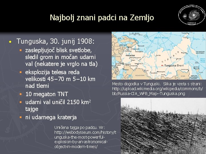 Najbolj znani padci na Zemljo · Tunguska, 30. junij 1908: § zaslepljujoč blisk svetlobe, Najbolj znani padci na Zemljo · Tunguska, 30. junij 1908: § zaslepljujoč blisk svetlobe,