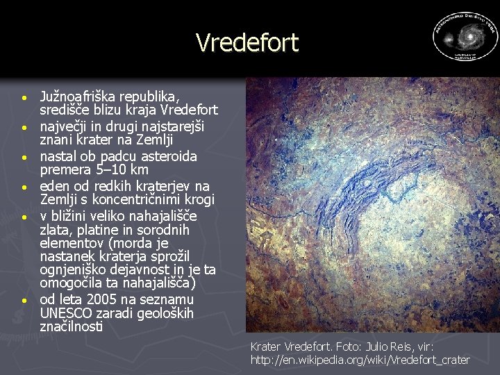 Vredefort · · · Južnoafriška republika, središče blizu kraja Vredefort največji in drugi najstarejši Vredefort · · · Južnoafriška republika, središče blizu kraja Vredefort največji in drugi najstarejši