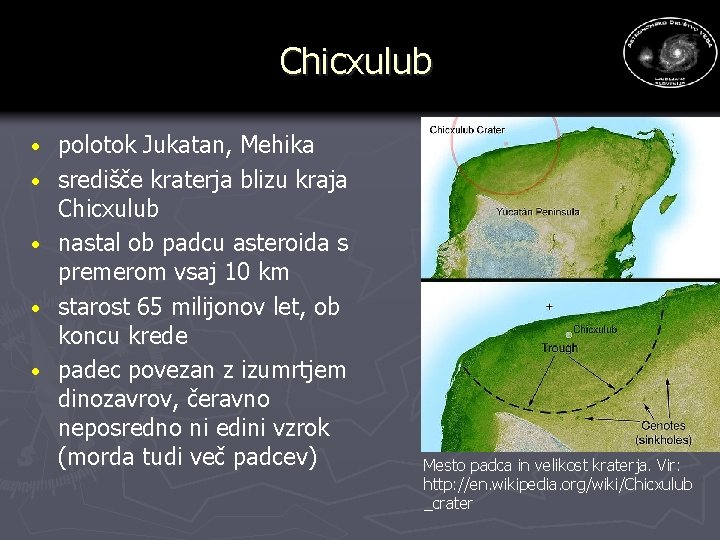 Chicxulub · · · polotok Jukatan, Mehika središče kraterja blizu kraja Chicxulub nastal ob Chicxulub · · · polotok Jukatan, Mehika središče kraterja blizu kraja Chicxulub nastal ob