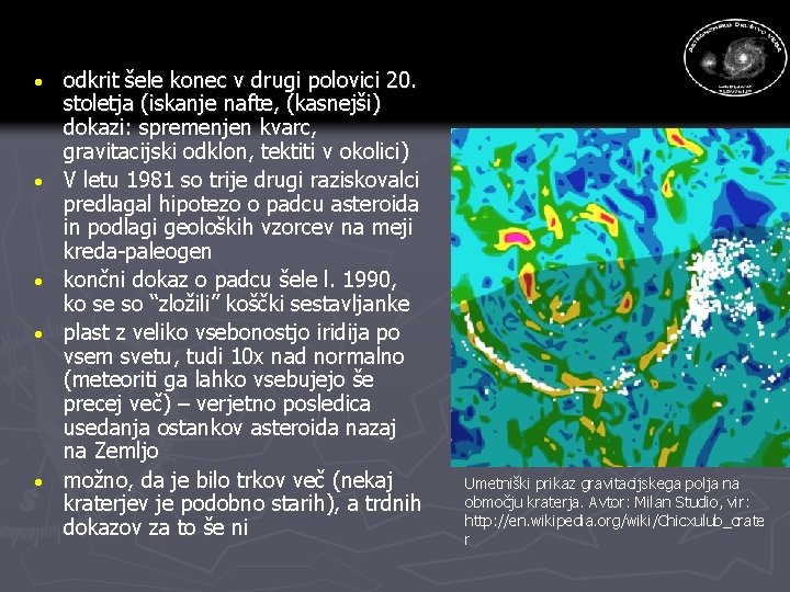 · · · odkrit šele konec v drugi polovici 20. stoletja (iskanje nafte, (kasnejši)