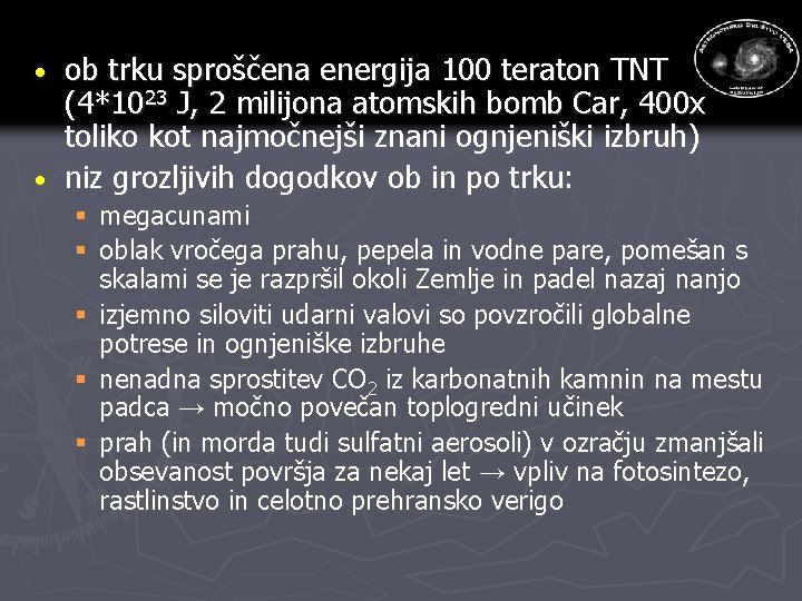 ob trku sproščena energija 100 teraton TNT (4*1023 J, 2 milijona atomskih bomb Car,