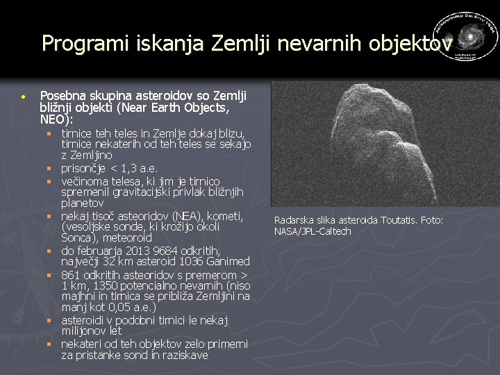 Programi iskanja Zemlji nevarnih objektov · Posebna skupina asteroidov so Zemlji bližnji objekti (Near