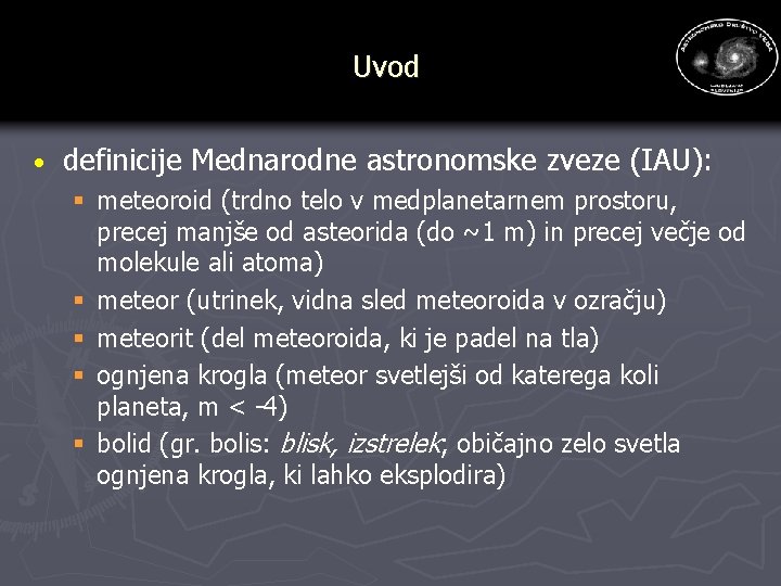 Uvod · definicije Mednarodne astronomske zveze (IAU): § meteoroid (trdno telo v medplanetarnem prostoru,