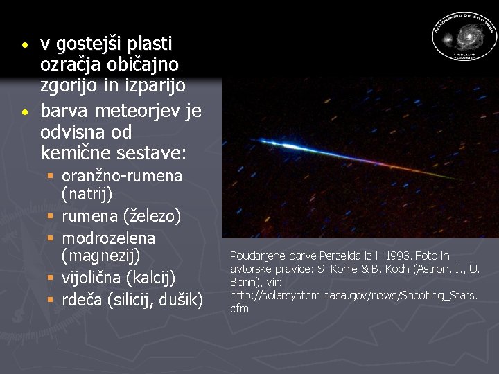 v gostejši plasti ozračja običajno zgorijo in izparijo · barva meteorjev je odvisna od v gostejši plasti ozračja običajno zgorijo in izparijo · barva meteorjev je odvisna od