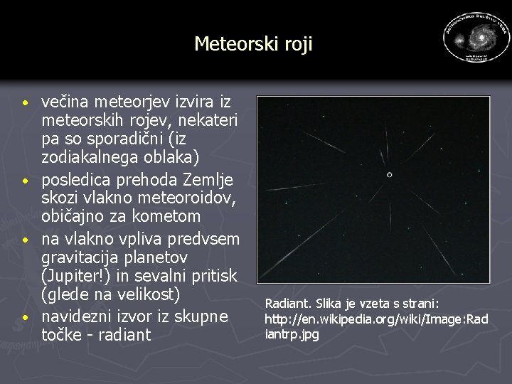 Meteorski roji večina meteorjev izvira iz meteorskih rojev, nekateri pa so sporadični (iz zodiakalnega