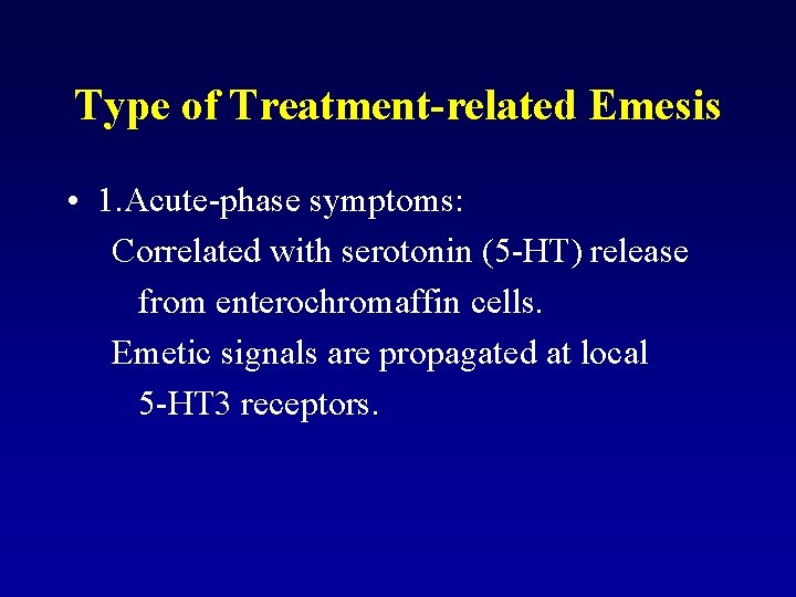 Type of Treatment-related Emesis • 1. Acute-phase symptoms: Correlated with serotonin (5 -HT) release