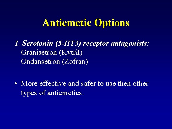 Antiemetic Options 1. Serotonin (5 -HT 3) receptor antagonists: Granisetron (Kytril) Ondansetron (Zofran) •