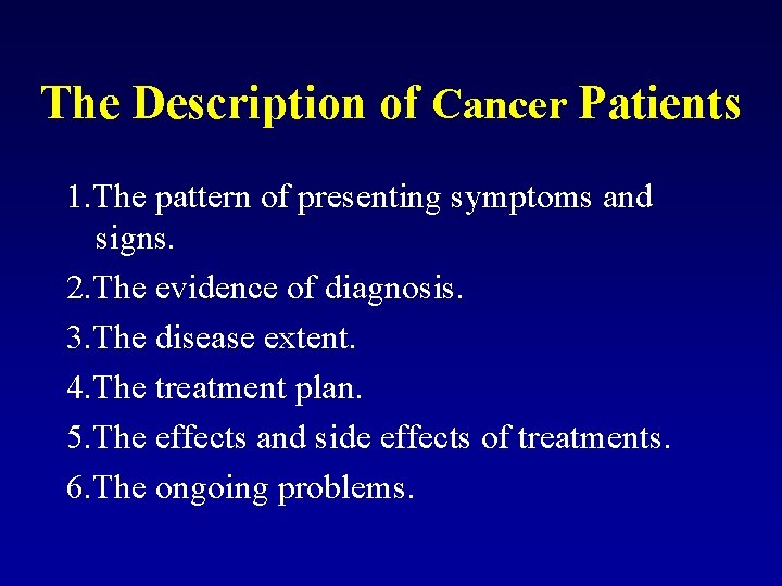 The Description of Cancer Patients 1. The pattern of presenting symptoms and signs. 2.